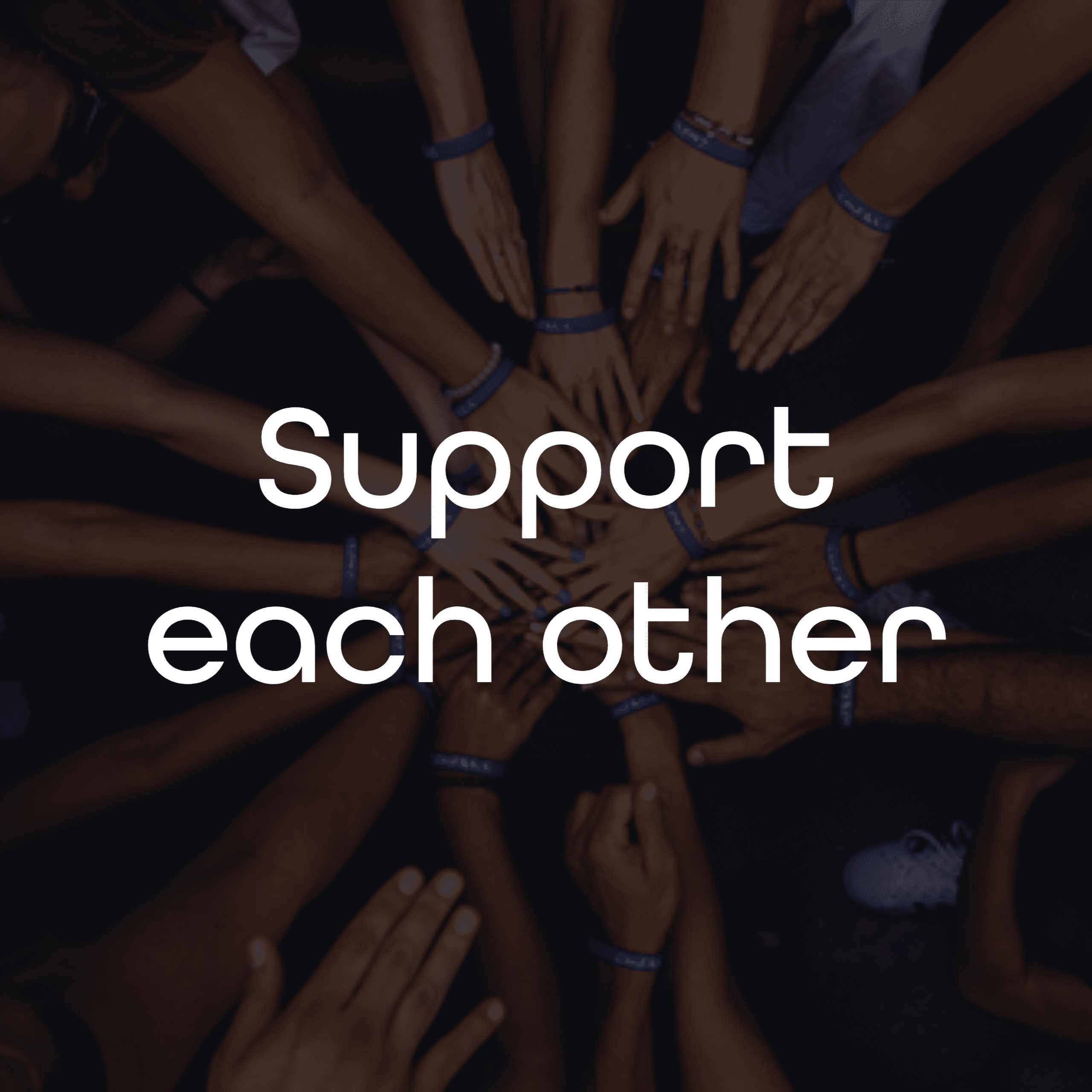 Support each other