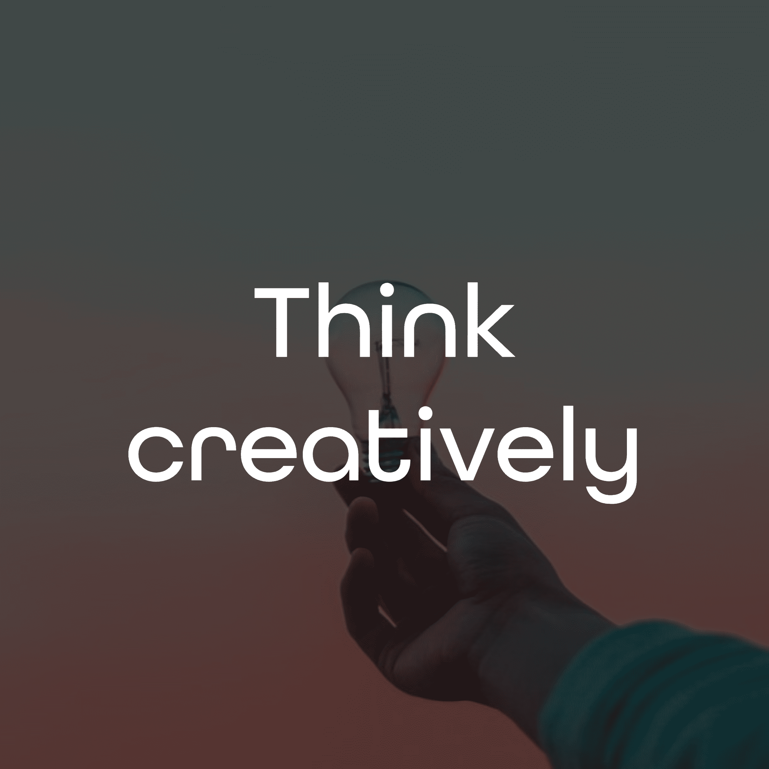 Think creatively